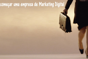 Como começar uma empresa de marketing digital?