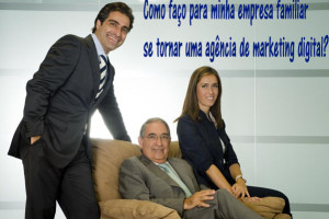 Como faço para minha empresa familiar se tornar uma agência de marketing digital?
