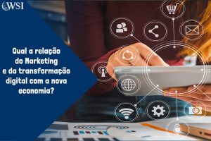 Qual a relação do Marketing e da transformação digital com a nova economia?