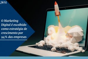 O Marketing Digital é escolhido como estratégia de crescimento por 94% das empresas