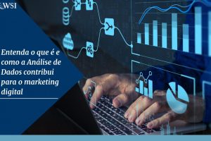 Entenda o que é e como a Análise de Dados contribui para o marketing digital