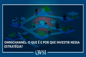 Omnichannel: o que é e por que investir nessa estratégia?