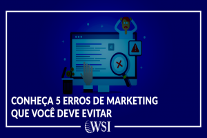 Conheça 5 erros de Marketing que você deve evitar