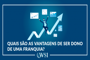 Quais são as vantagens de ser dono de uma franquia?