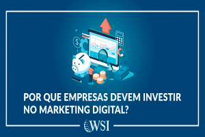 Por que empresas devem investir no Marketing Digital?