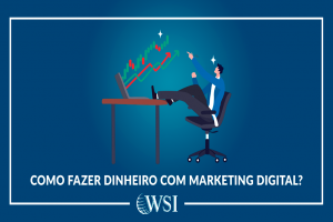 Como fazer dinheiro com Marketing Digital?