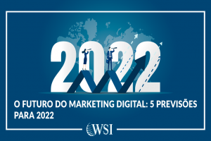 O futuro do marketing digital: 5 previsões para 2022