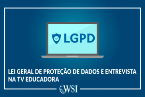 Lei Geral de Proteção de Dados e entrevista na TV Educadora