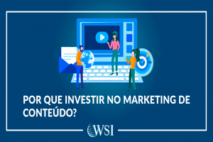 Por que investir no marketing de conteúdo?