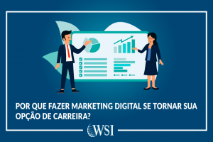 Por que fazer marketing digital se tornar sua opção de carreira?