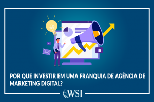 Por que investir em uma franquia de agência de marketing digital?