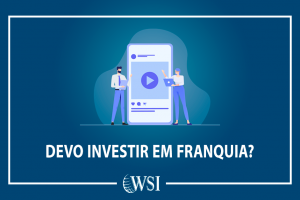 Devo investir em franquia?